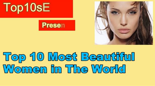 Top 10 Most Beautiful Women In The World